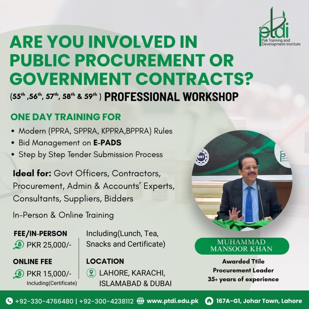 Workshop# 57th, 58th, & 59th Advanced PPRA Rules, E-PADS Registration, & BID Submission” Overview: This 1-Day practical training provides a detailed overview of public procurement frameworks, including PPRA, KPPRA, BPPRA & SPPRA rules, and hands-on guidance for registration, submission, and management of bids in Pakistan’s Electronic Procurement and Disposal System (E-PADS). Ideal for professionals across Pakistan seeking to excel in procurement and tender management. Trainer: Muhammad Mansoor Khan – Procurement Leader with 35+ years of experience Workshop Schedule & Venues: * Lahore: 19th Dec | Block G1, Johar Town. * Karachi: 29th Dec | Colabs, DHA-V. * Islamabad: 2nd Jan 2026 | at COMSATS University. * Dubai: | at Meydan Grandstand, 6th Floor, Nad Al Sheba. Investment / Fees: * In-person: PKR 25,000 / 8,000 UAE Dirham, (includes lunch, snacks, and certificate) * Online: PKR 15,000 (certificate included) Registration & Contact: Call/WhatsApp: +92-300-4238112 | +92-330-4766480 Email: info@ptdi.edu.pk Note: Seats are limited; please confirm at least 2 days before the workshop. Additional Info: PTDI’s profile and official invoice are available on request.